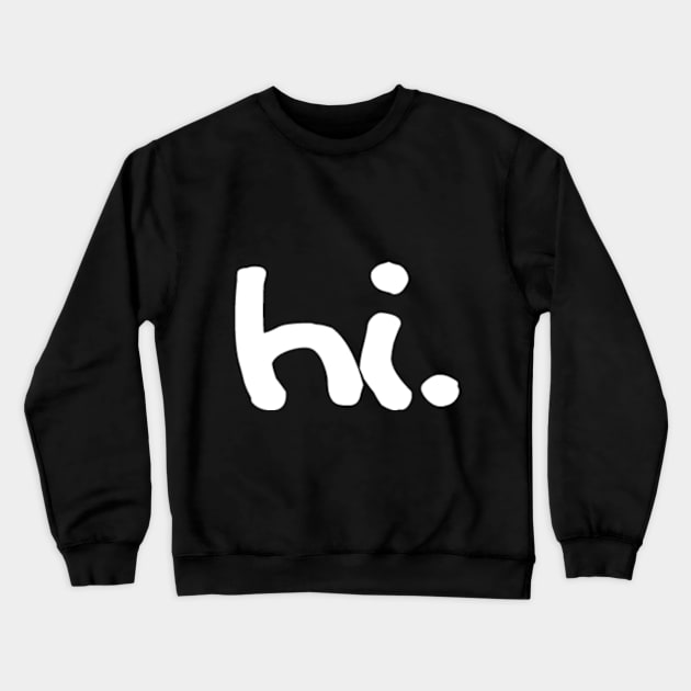 Hi. Crewneck Sweatshirt by qwertyyy